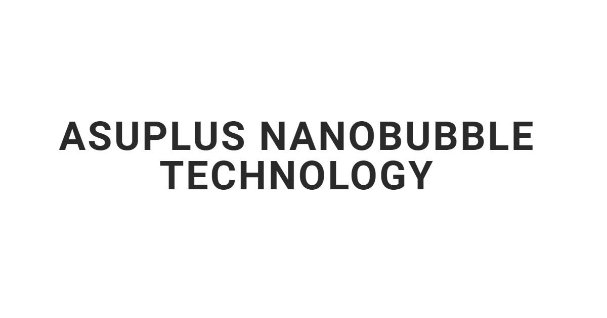Asuplus nanobuble technology