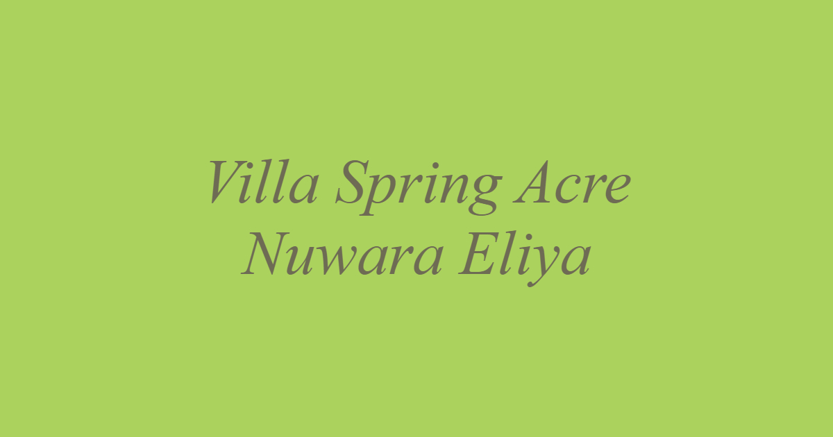 Villa Spring Acre, Nuwara Eliya
