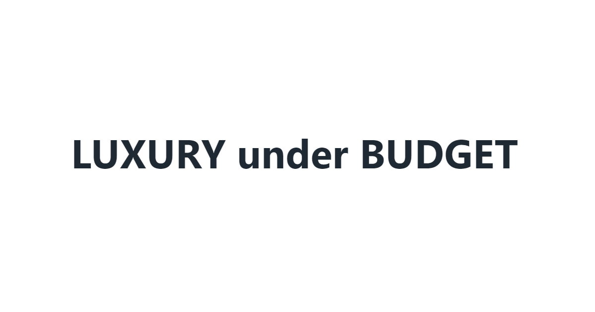 Luxury under Budget