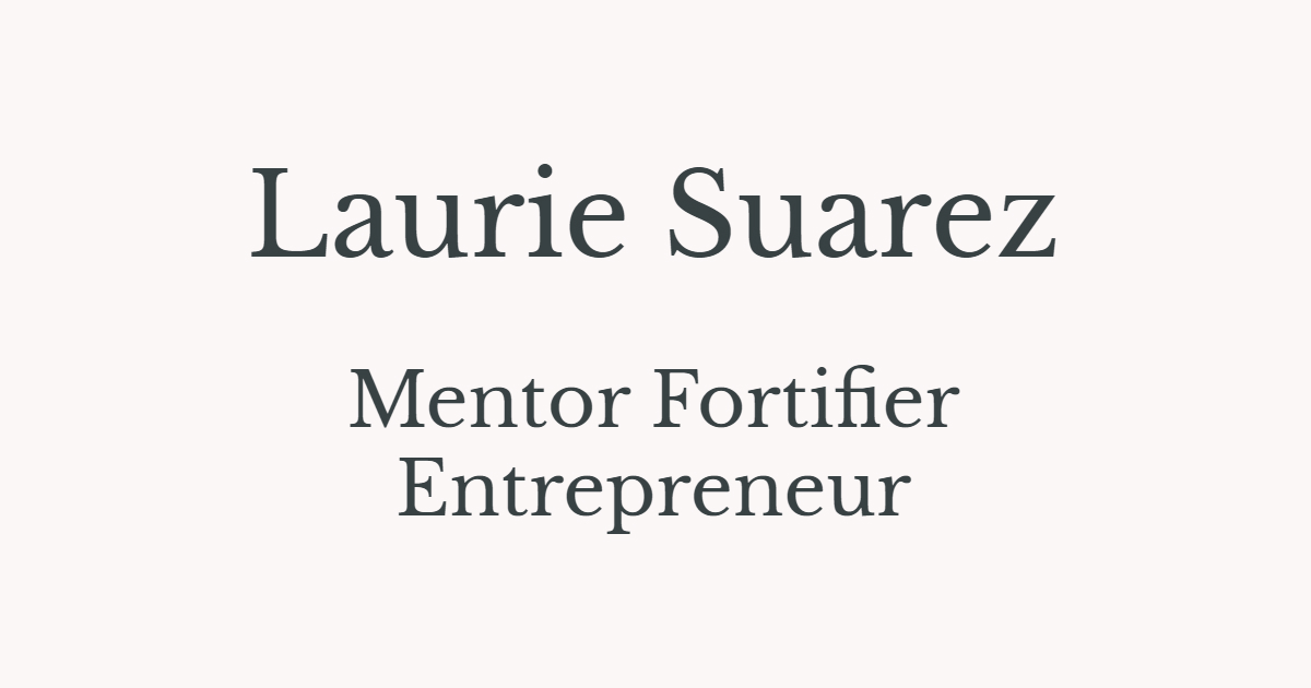 Laurie Suarez Entrepreneur, Mentor, fortifier