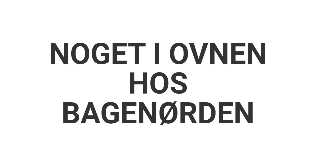 Noget i ovnen hos Bagenørden