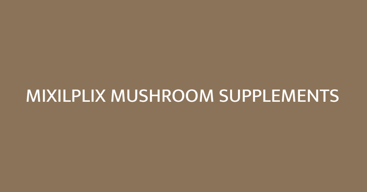 Mixilplix Mushroom Supplements